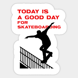 Today is a good day for skateboarding Sticker